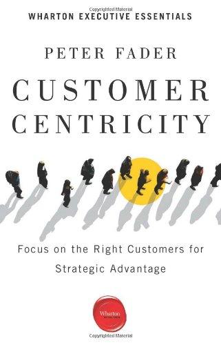 Customer Centricity: Focus on the Right Customers for Strategic Advantage (Wharton Executive Essentials)