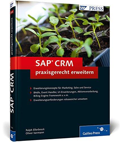 SAP CRM praxisgerecht erweitern: Marketing, Sales und Service individuell und releasesicher erweitern (SAP PRESS)