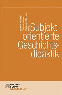 Subjektorientierte Geschichtsdidaktik (Wochenschau Wissenschaft)