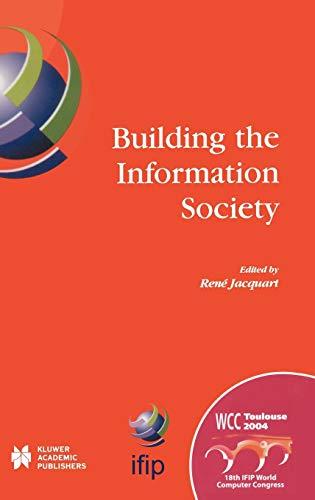 Building the Information Society: IFIP 18th World Computer Congress Topical Sessions 22–27 August 2004 Toulouse, France (IFIP Advances in Information and Communication Technology, 156, Band 156)