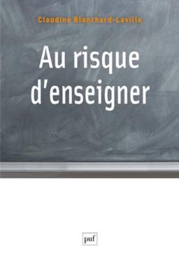 Au risque d'enseigner : pour une clinique du travail enseignant