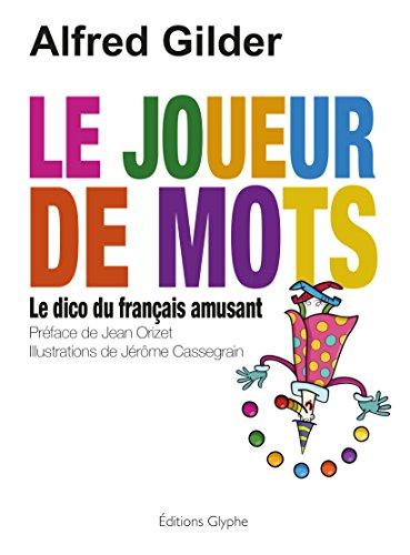 Le joueur de mots : dico du français amusant