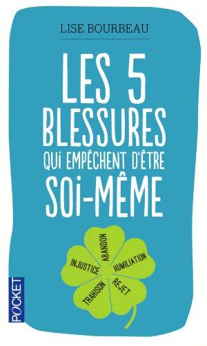 Les 5 blessures qui empêchent d'être soi-même : rejet, abandon, humiliation, trahison, injustice