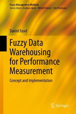 Fuzzy Data Warehousing for Performance Measurement: Concept and Implementation (Fuzzy Management Methods)