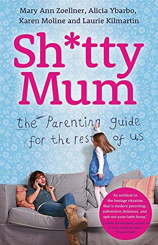 Sh*tty Mum: The Parenting Guide for the Rest of Us