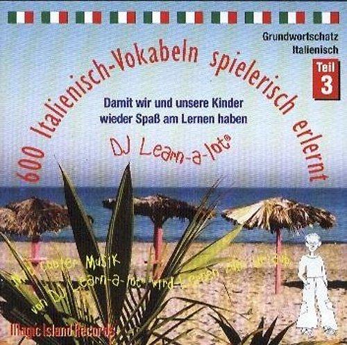 600 Italienisch-Vokabeln spielerisch erlernt. Grundwortschatz 3. CD: Mit cooler Musik von DJ Learn-a-lot