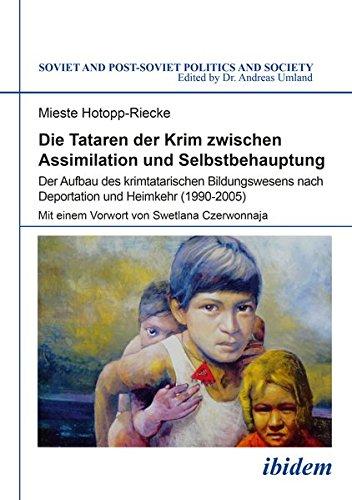 Die Tataren der Krim zwischen Assimilation und Selbstbehauptung: Der Aufbau des krimtatarischen Bildungswesens nach Deportation und Heimkehr (1990-2005) (Soviet and Post-Soviet Politics and Society)