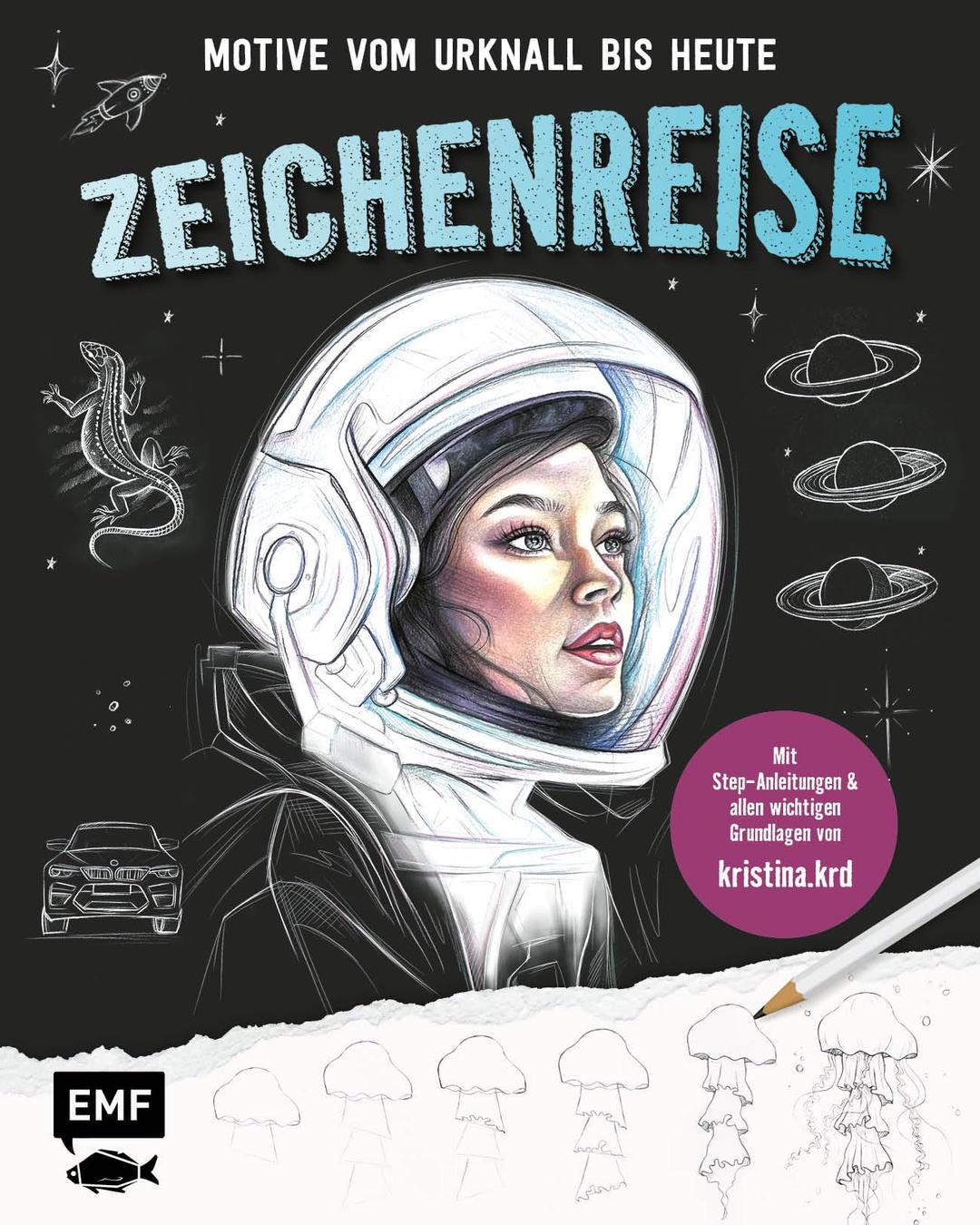 Zeichenreise - Motive vom Urknall bis heute: Entdecke dein Zeichentalent! Mit vielen Step-Anleitungen und allen wichtigen Grundlagen von kristina.krd