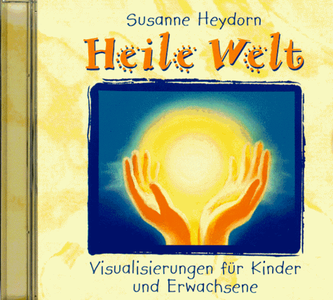 Heile Welt. CD. Visualisierungen für Kinder ab 8 und Erwachsene