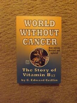 World Without Cancer: The Story of Vitamin B17