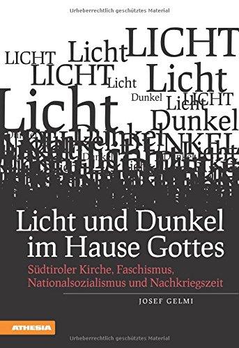 Licht und Dunkel im Hause Gottes: Südtiroler Kirche, Faschismus, Nationalssozialismus und Nachkriegszeit