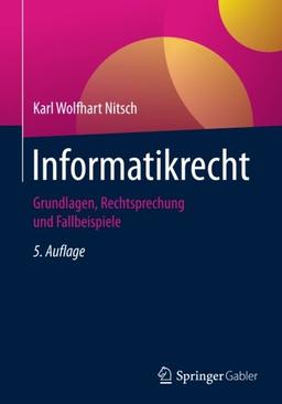 Informatikrecht: Grundlagen, Rechtsprechung und Fallbeispiele