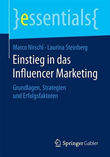 Einstieg in das Influencer Marketing: Grundlagen, Strategien und Erfolgsfaktoren (essentials)