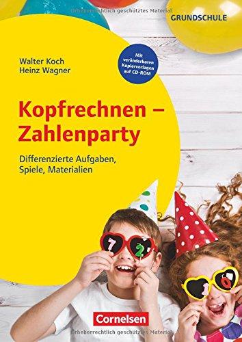 Kopfrechnen - Zahlenparty - Klasse 1-4: Differenzierte Aufgaben, Spiele, Materialien. Kopiervorlagen mit CD-ROM