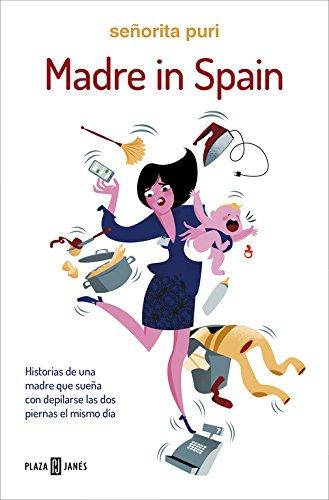 Madre in Spain (Mother in Spain): Historias de una madre que sueña con depilarse las dos piernas el mismo día (EXITOS)