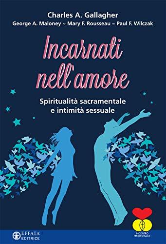 Incarnati nell'amore: Spiritualità sacramentale e intimità sessuale (Le chiavi della famiglia)