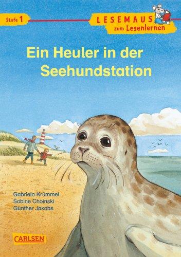 LESEMAUS zum Lesenlernen Stufe 1: Ein Heuler in der Seehundstation