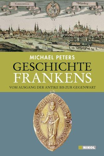 Geschichte Frankens: Vom Ausgang der Antike bis zur Gegenwart