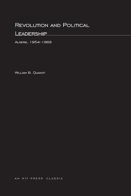 Revolution and Political Leadership: Algeria 1954-1968 (M.I.T. Studies in Comparative Politics)