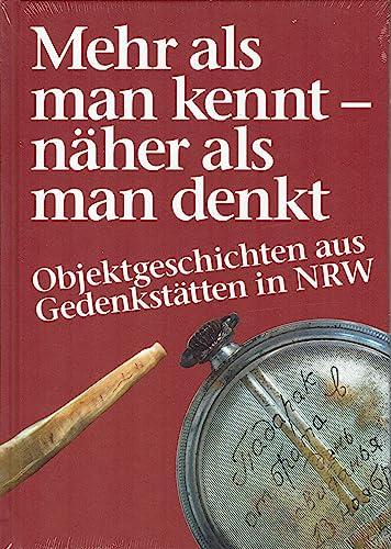 Mehr als man kennt - näher als man denkt. Objektgeschichten aus Gedenkstätten in NRW