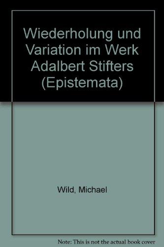 Wiederholung und Variation im Werk Adalbert Stifters (Epistemata - Würzburger wissenschaftliche Schriften. Reihe Literaturwissenschaft)