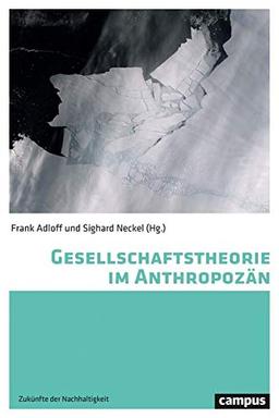 Gesellschaftstheorie im Anthropozän (Zukünfte der Nachhaltigkeit, 1)