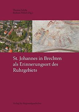 St. Johannes in Brechten als Erinnerungsort des Ruhrgebiets (Dortmunder Mittelalter-Forschungen)