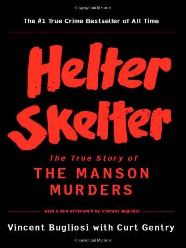 Helter Skelter: The True Story of the Manson Murders the True Story of the Manson Murders