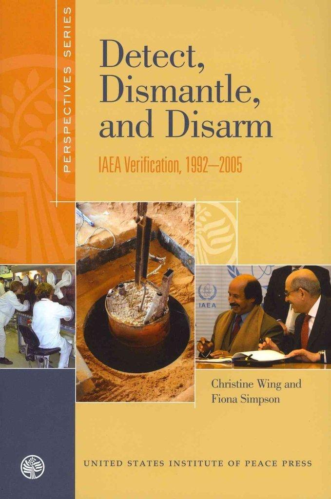 Detect, Dismantle, and Disarm: IAEA Verification, 1992-2005 (Perspectives Series)