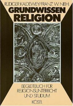 Grundwissen Religion: Begleitbuch für Religionsunterricht und Studium