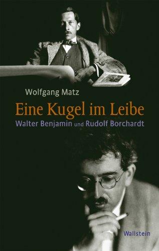 »Eine Kugel im Leibe«: Walter Benjamin und Rudolf Borchardt: Judentum und deutsche Poesie