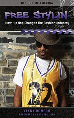 Free Stylin': How Hip Hop Changed the Fashion Industry (Hip Hop in America)