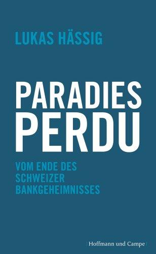 Paradies perdu: Vom Ende des Schweizer Bankgeheimnisses