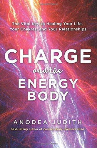 Charge and the Energy Body: The Vital Key to Healing Your Life, Your Chakras, and Your Relationships