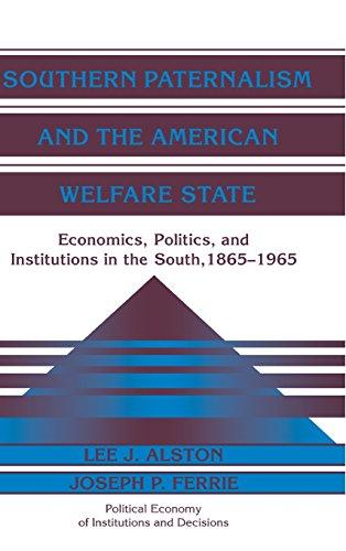 Southern Paternalism and the American Welfare State: Economics, Politics, and Institutions in the South, 1865–1965 (Political Economy of Institutions and Decisions)