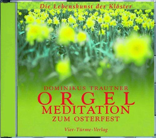 Orgelmeditation zum Osterfest. CD: Die Lebenskunst der Klöster