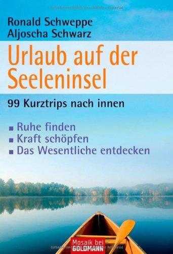 Urlaub auf der Seeleninsel: 99 Kurztrips nach innen - . Ruhe finden  - . Kraft schöpfen - . Das Wesentliche entdecken