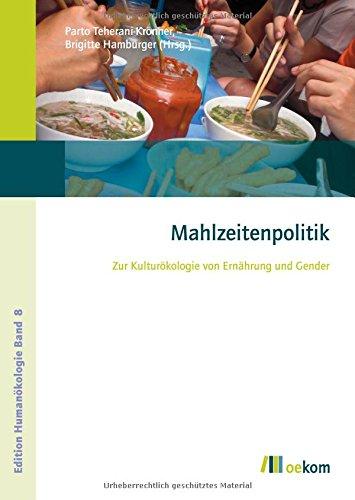 Mahlzeitenpolitik: Zur Kulturökologie von Ernährung und Gender