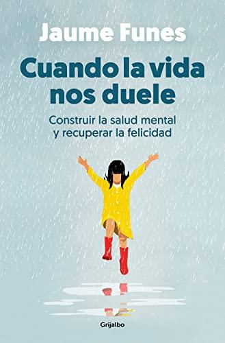 Cuando la vida nos duele: Construir la salud mental y recuperar la felicidad (Crecimiento personal)