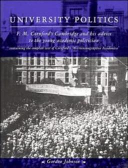 University Politics: F. M. Cornford's Cambridge and his Advice to the Young Academic Politician