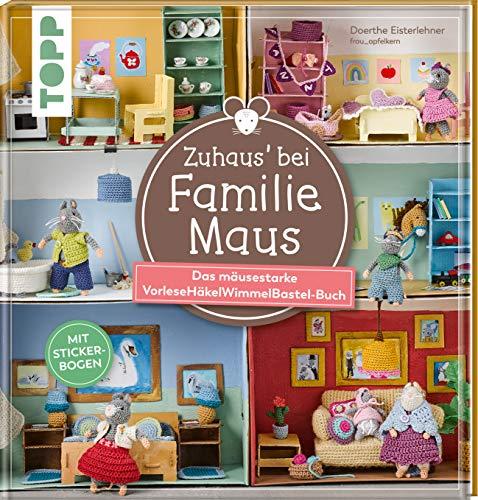 Zuhaus bei Familie Maus: Das mäusestarke VorleseHäkelWimmelBastel-Buch. Mit Stickerbogen