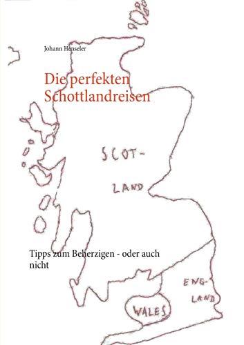 Die perfekten Schottlandreisen: Tipps zum Beherzigen - oder auch nicht