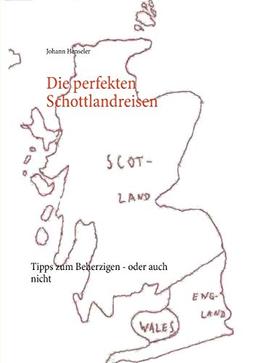 Die perfekten Schottlandreisen: Tipps zum Beherzigen - oder auch nicht