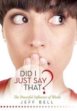 DID I JUST SAY THAT?: The Powerful Influence of Words