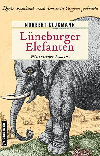 Lüneburger Elefanten: Historischer Roman (Historische Romane im GMEINER-Verlag) (Trine Deichmann)