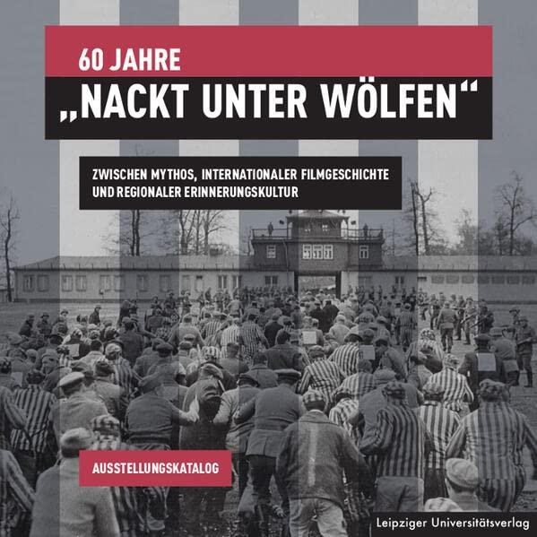 60 Jahre „Nackt unter Wölfen“: Zwischen Mythos, internationaler Filmgeschichte und regionaler Erinnerungskultur