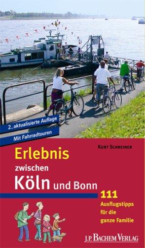 Erlebnis zwischen Köln und Bonn: 111 Ausflugstipps für die ganze Familie. Mit Fahrradtouren