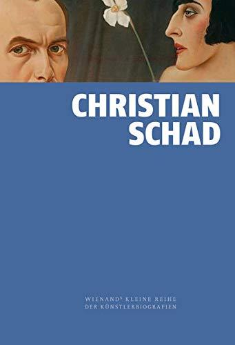 Christian Schad (Wienand's Kleine Reihe der Künstlerbiografien)