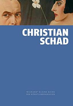 Christian Schad (Wienand's Kleine Reihe der Künstlerbiografien)