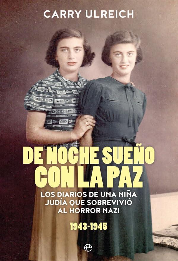 De noche sueño con la paz : los diarios de una niña judía que sobrevivió al horror nazi, 1943-1945 (Biografías y memorias)